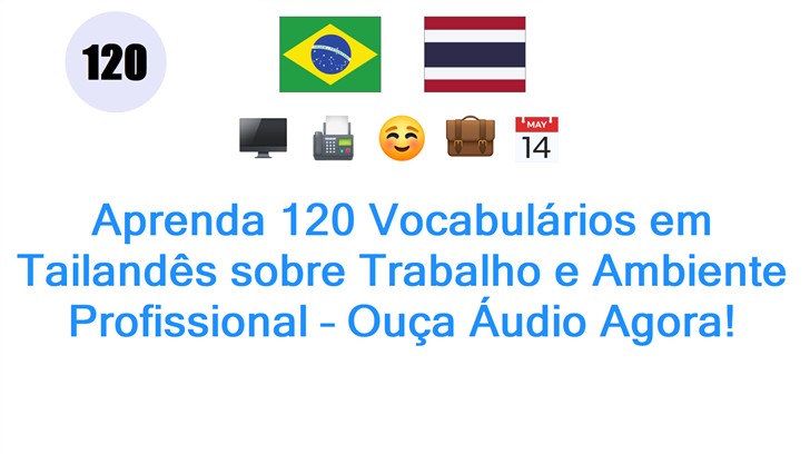 Aprenda 120 Vocabulários em Tailandês sobre Trabalho e Ambiente Profissional – Ouça Áudio Agora!